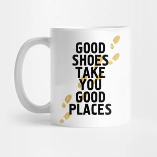 Good Shoes Take You Good Places Mug
